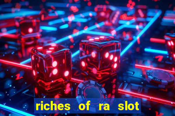 riches of ra slot free play