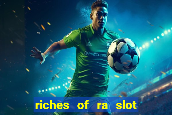 riches of ra slot free play