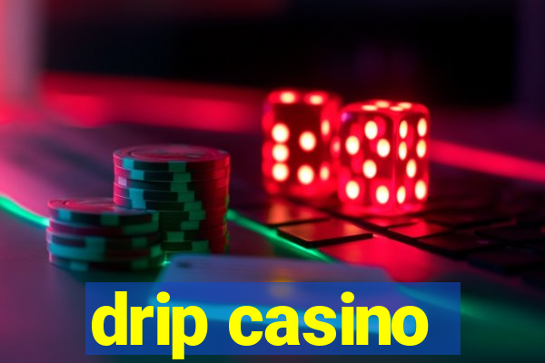 drip casino