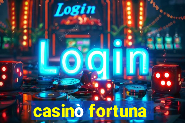 casinò fortuna