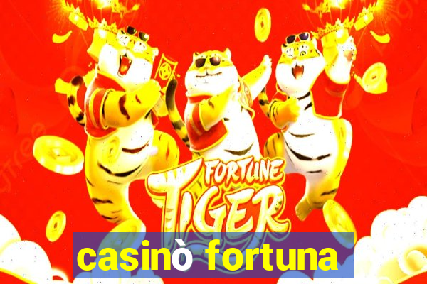 casinò fortuna