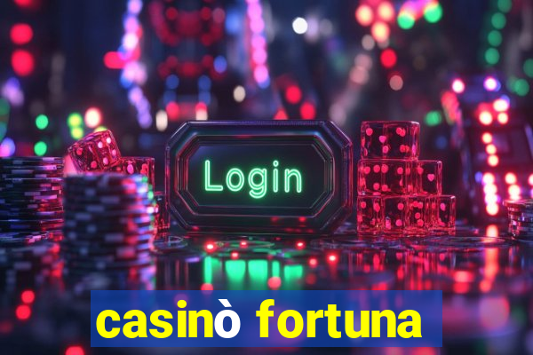 casinò fortuna