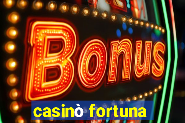 casinò fortuna