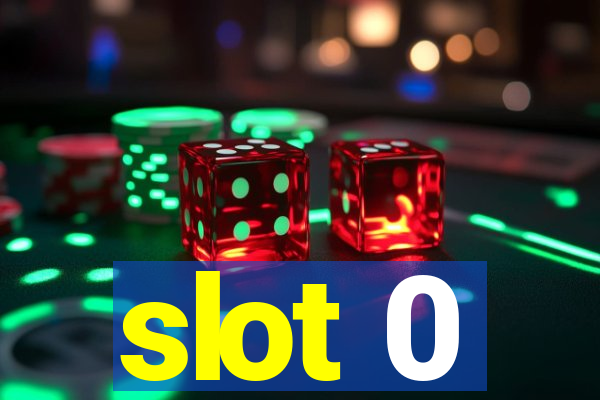 slot 0