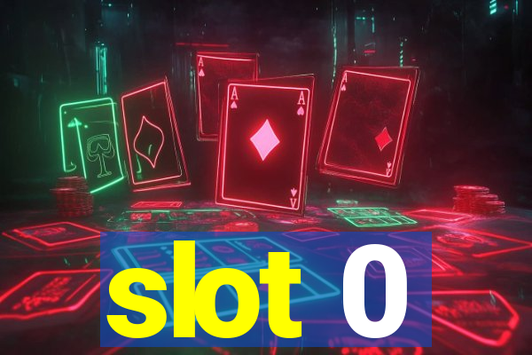 slot 0