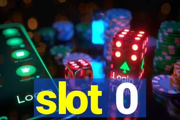 slot 0