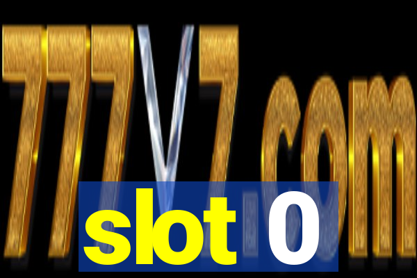 slot 0