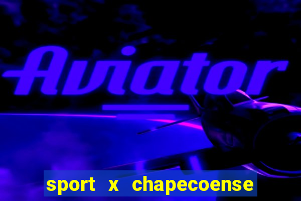 sport x chapecoense ao vivo