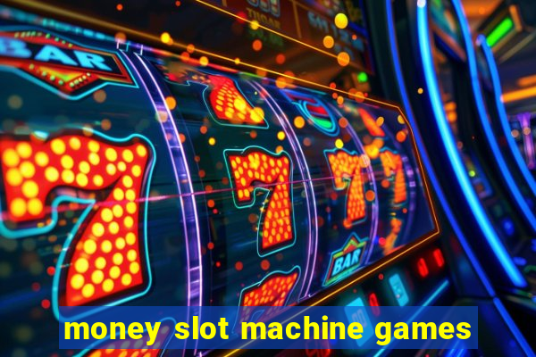 money slot machine games