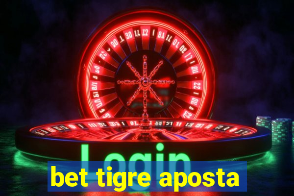 bet tigre aposta