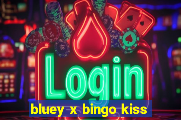 bluey x bingo kiss