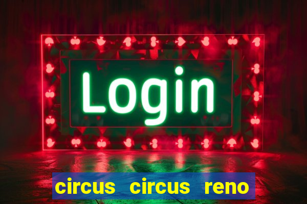 circus circus reno hotel casino