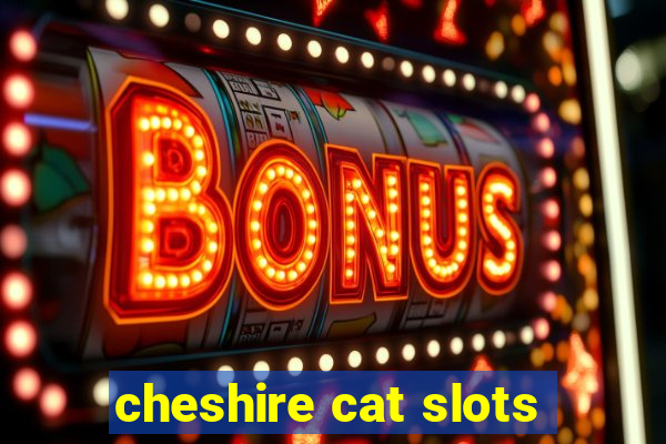 cheshire cat slots