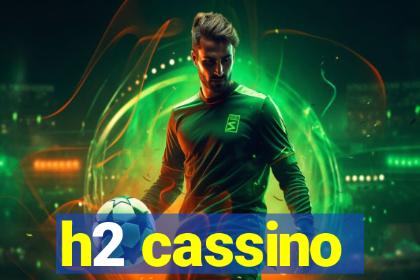 h2 cassino