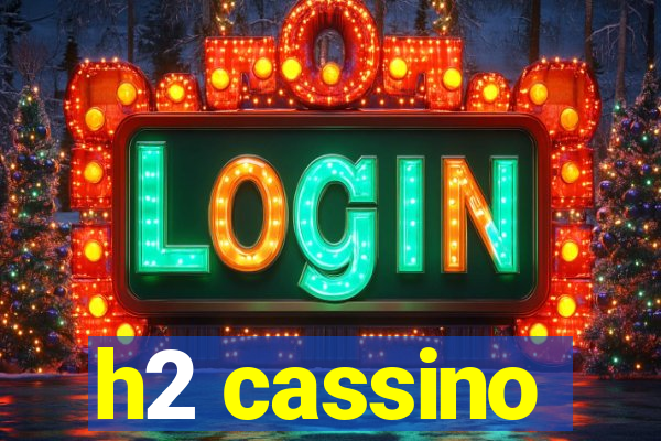 h2 cassino