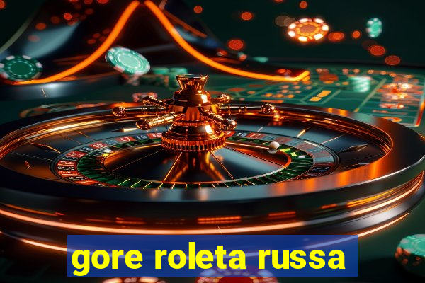 gore roleta russa