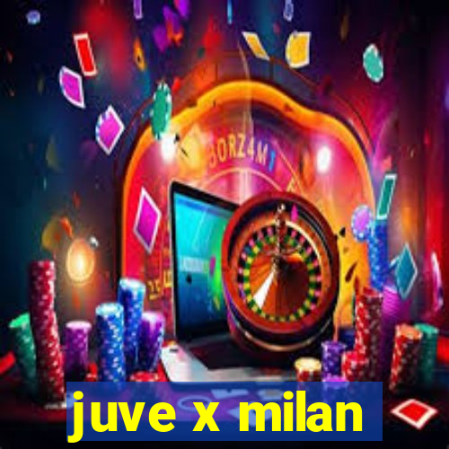 juve x milan