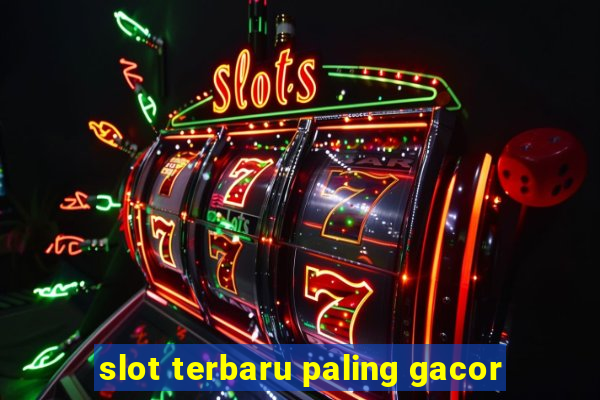 slot terbaru paling gacor