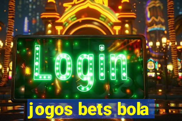 jogos bets bola