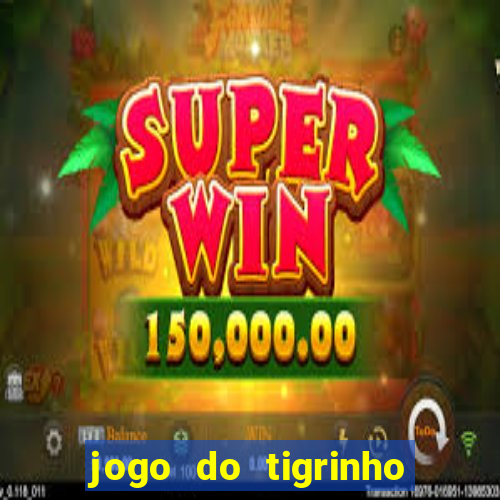 jogo do tigrinho como ganhar