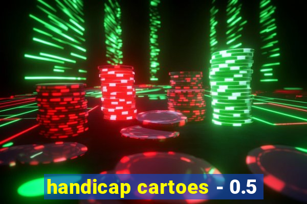 handicap cartoes - 0.5