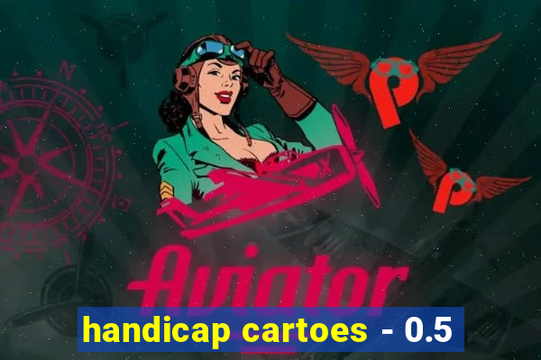 handicap cartoes - 0.5