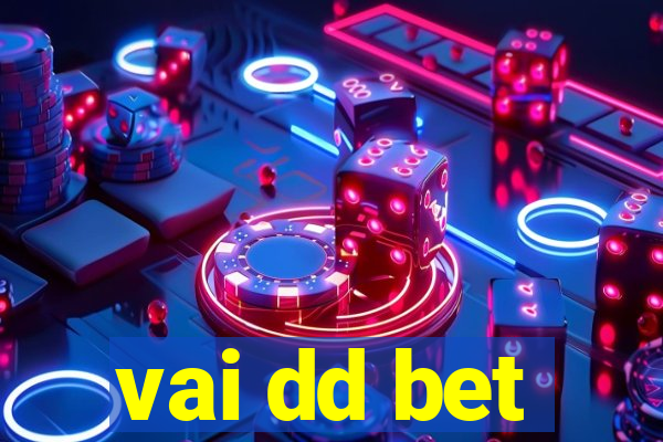 vai dd bet