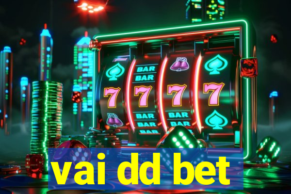 vai dd bet