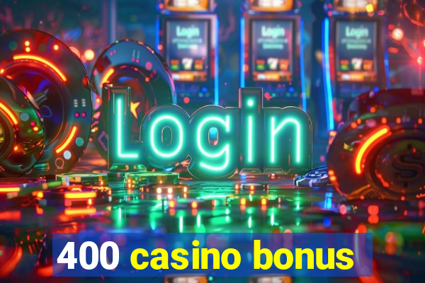 400 casino bonus