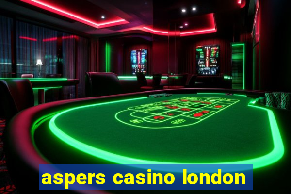 aspers casino london