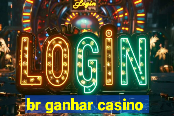 br ganhar casino