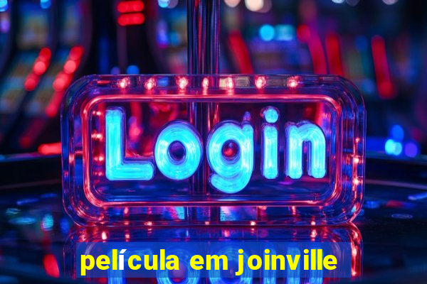 película em joinville