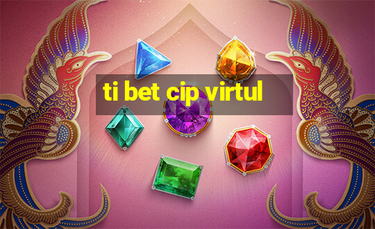 ti bet cip virtul