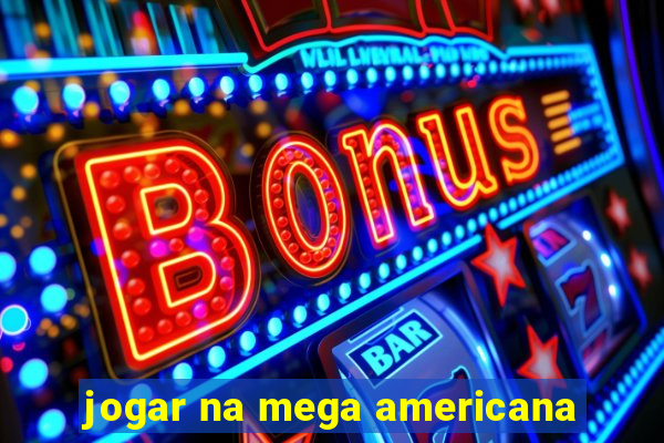 jogar na mega americana