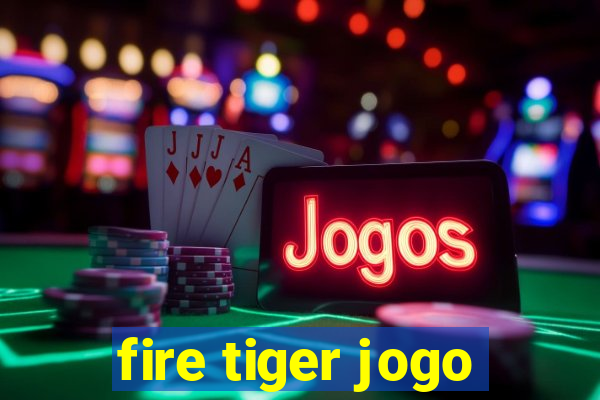 fire tiger jogo