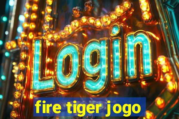 fire tiger jogo