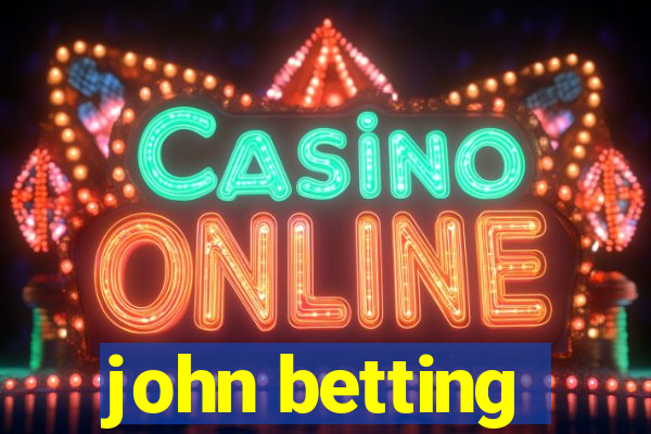 john betting