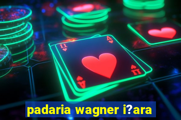 padaria wagner i?ara