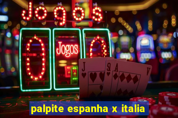 palpite espanha x italia