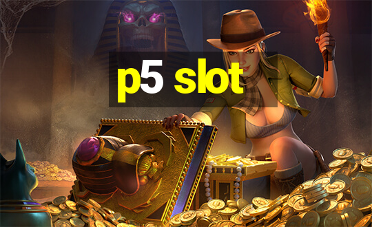 p5 slot