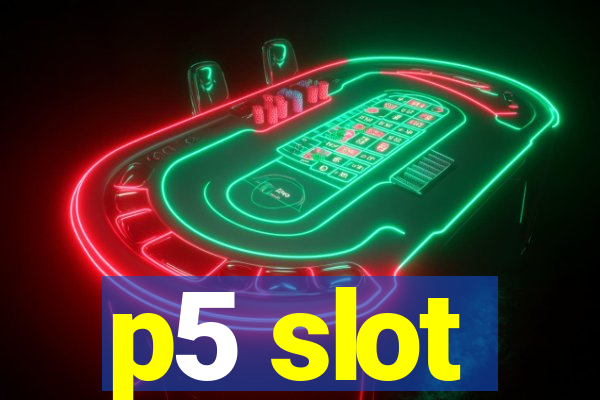 p5 slot