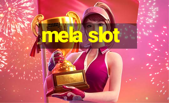 mela slot