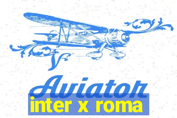 inter x roma