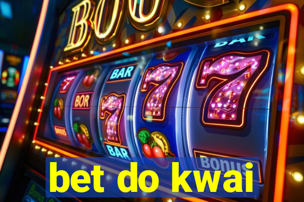 bet do kwai