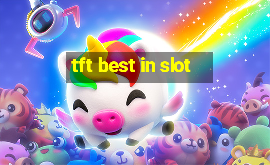 tft best in slot