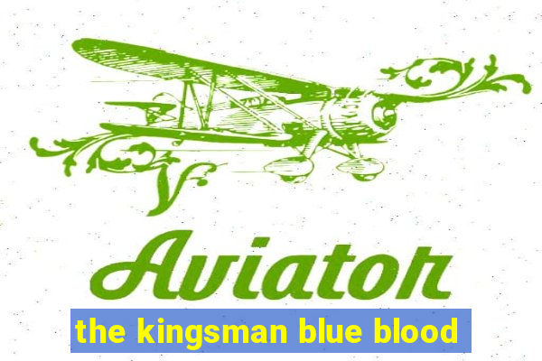 the kingsman blue blood