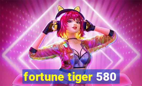 fortune tiger 580