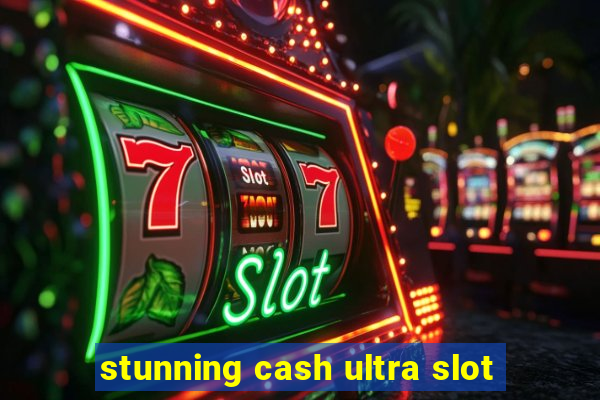 stunning cash ultra slot