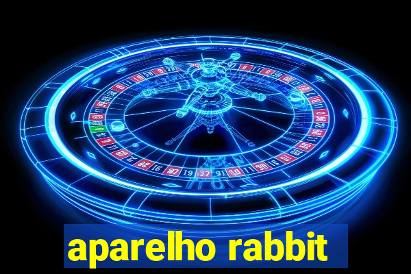 aparelho rabbit