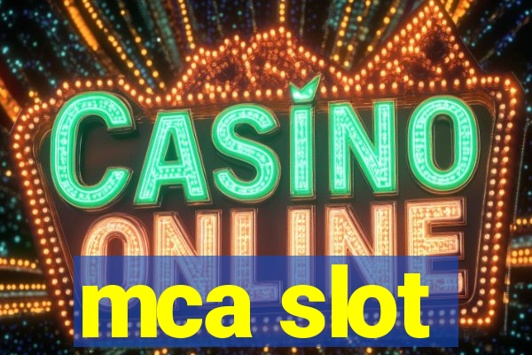 mca slot